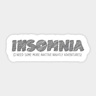 INSOMNIA (I Need Some More Inactive Nightly Adventures) Sticker